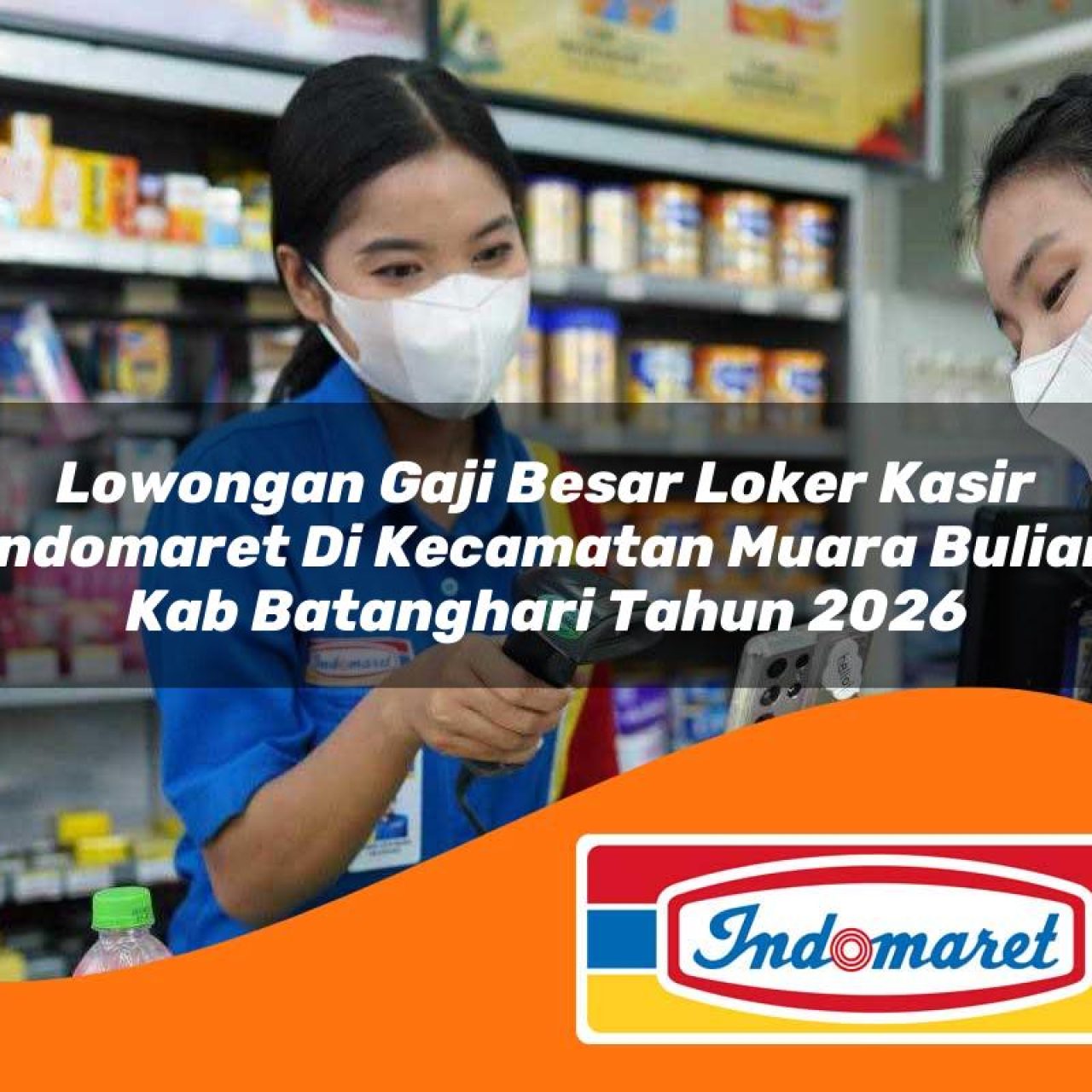 lowongan gaji besar loker kasir indomaret di kecamatan muara bulian kab batanghari tahun 2026 1763201848