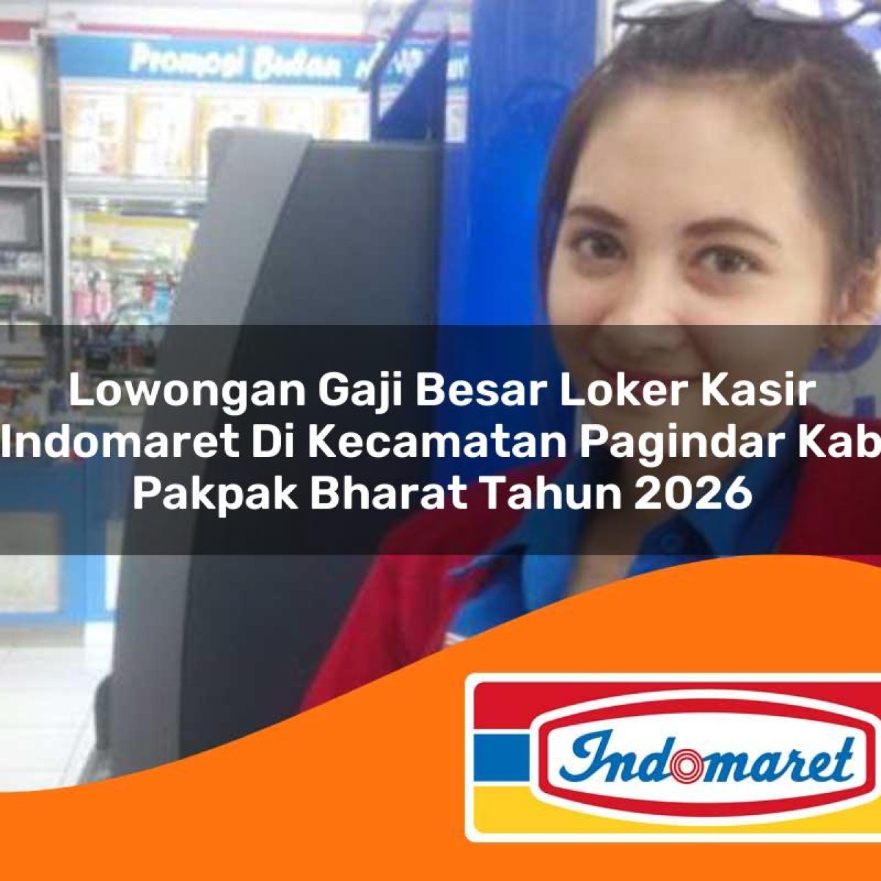 lowongan gaji besar loker kasir indomaret di kecamatan pagindar kab pakpak bharat tahun 2026 1763418818