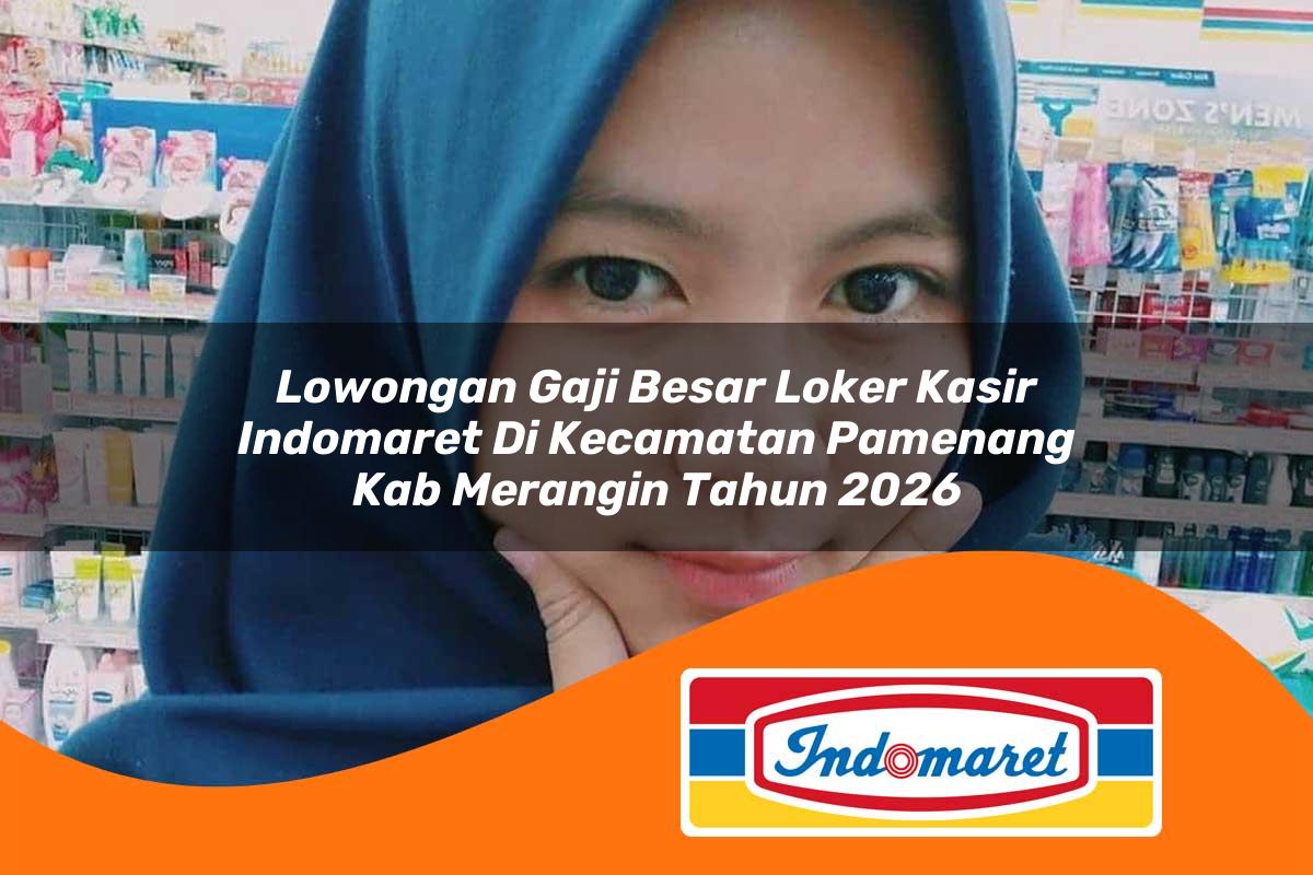 lowongan gaji besar loker kasir indomaret di kecamatan pamenang kab merangin tahun 2026 1763077410