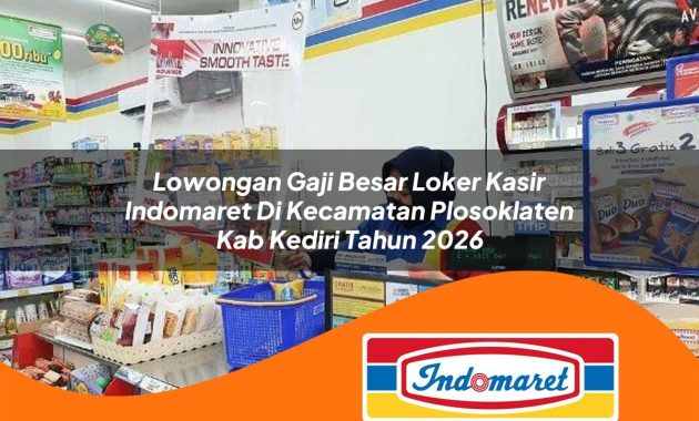 lowongan gaji besar loker kasir indomaret di kecamatan plosoklaten kab kediri tahun 2026 1763028823
