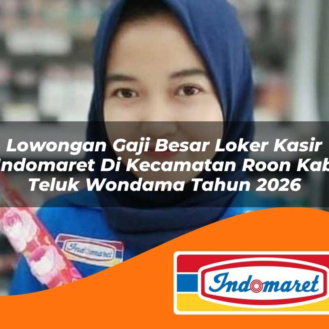 lowongan gaji besar loker kasir indomaret di kecamatan roon kab teluk wondama tahun 2026 1763410947