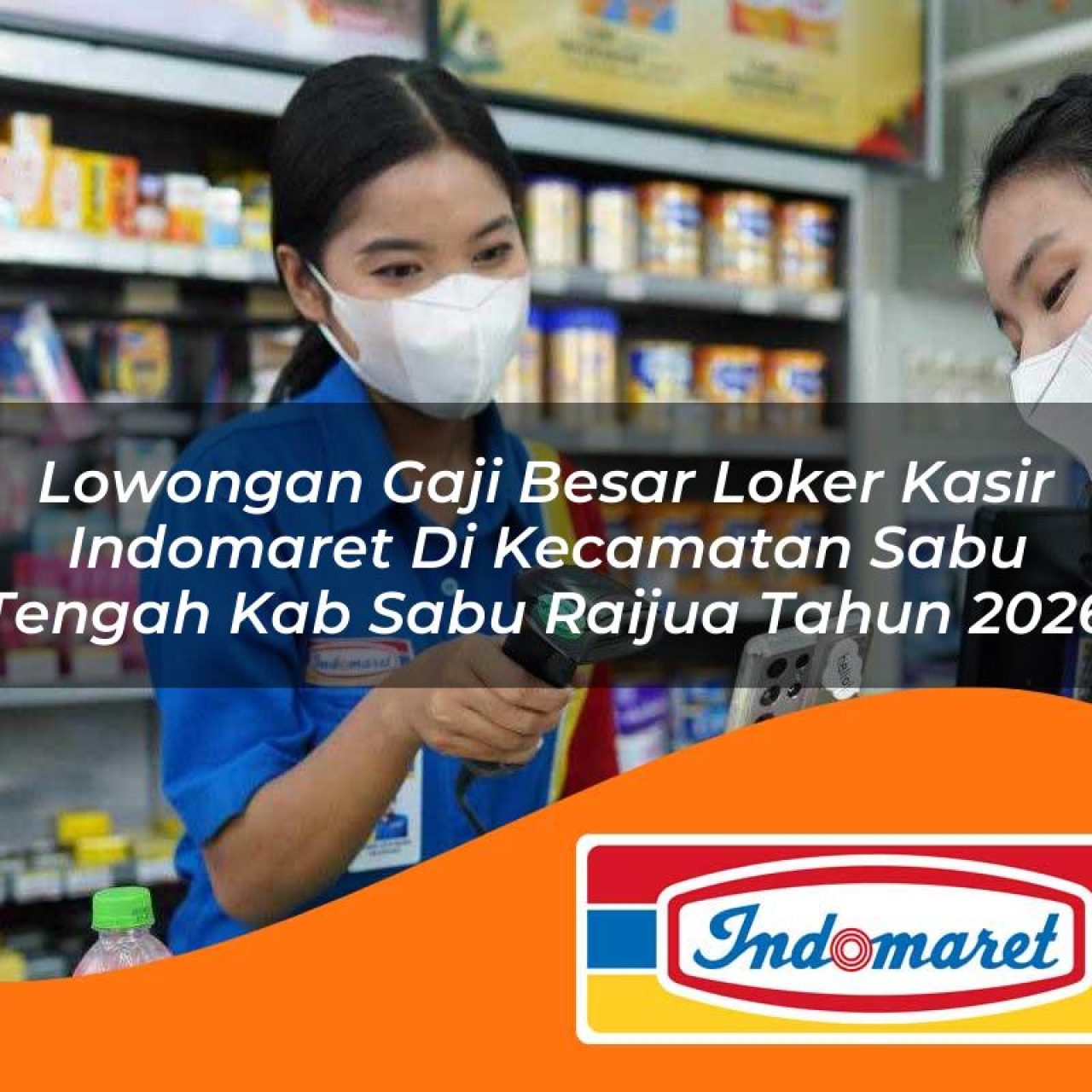 lowongan gaji besar loker kasir indomaret di kecamatan sabu tengah kab sabu raijua tahun 2026 1763276909