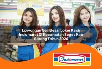 lowongan gaji besar loker kasir indomaret di kecamatan seget kab sorong tahun 2026 1763005962