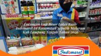 lowongan gaji besar loker kasir indomaret di kecamatan seputih mataram kab lampung tengah tahun 2026 1763309601