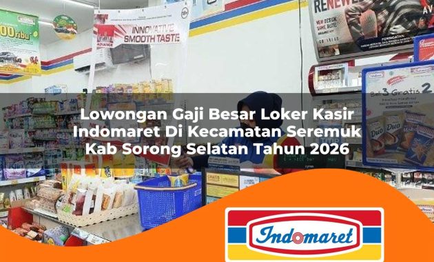 lowongan gaji besar loker kasir indomaret di kecamatan seremuk kab sorong selatan tahun 2026 1763050787
