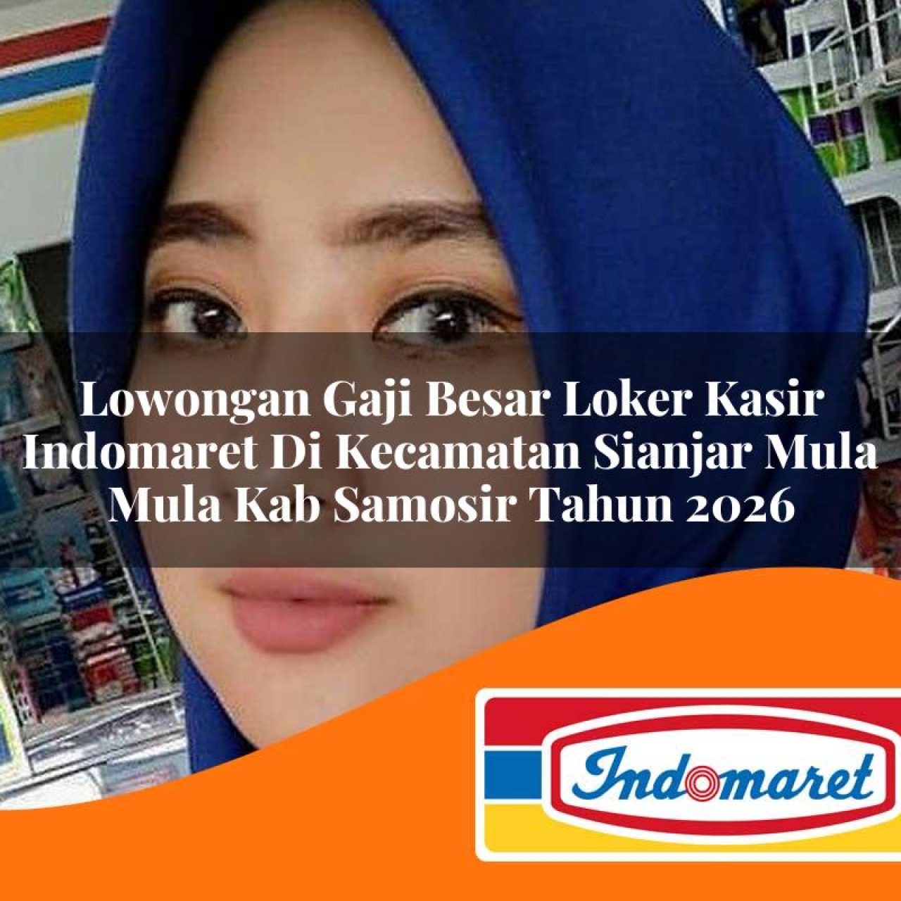 lowongan gaji besar loker kasir indomaret di kecamatan sianjar mula mula kab samosir tahun 2026 1763394859