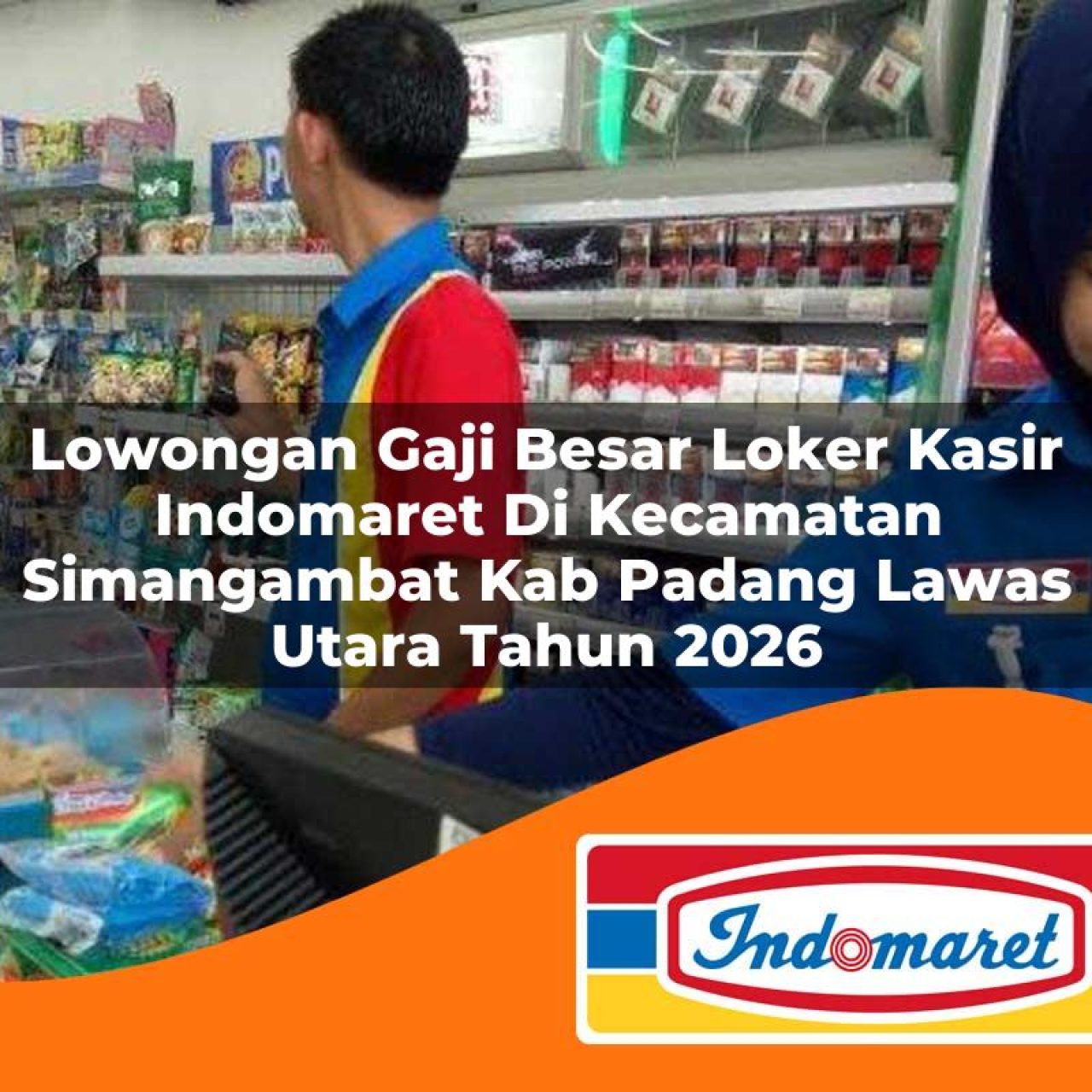 lowongan gaji besar loker kasir indomaret di kecamatan simangambat kab padang lawas utara tahun 2026 1763376990