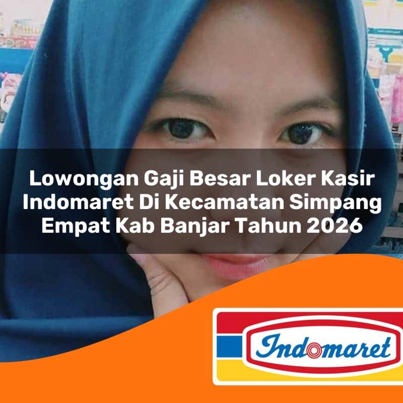 lowongan gaji besar loker kasir indomaret di kecamatan simpang empat kab banjar tahun 2026 1763423803