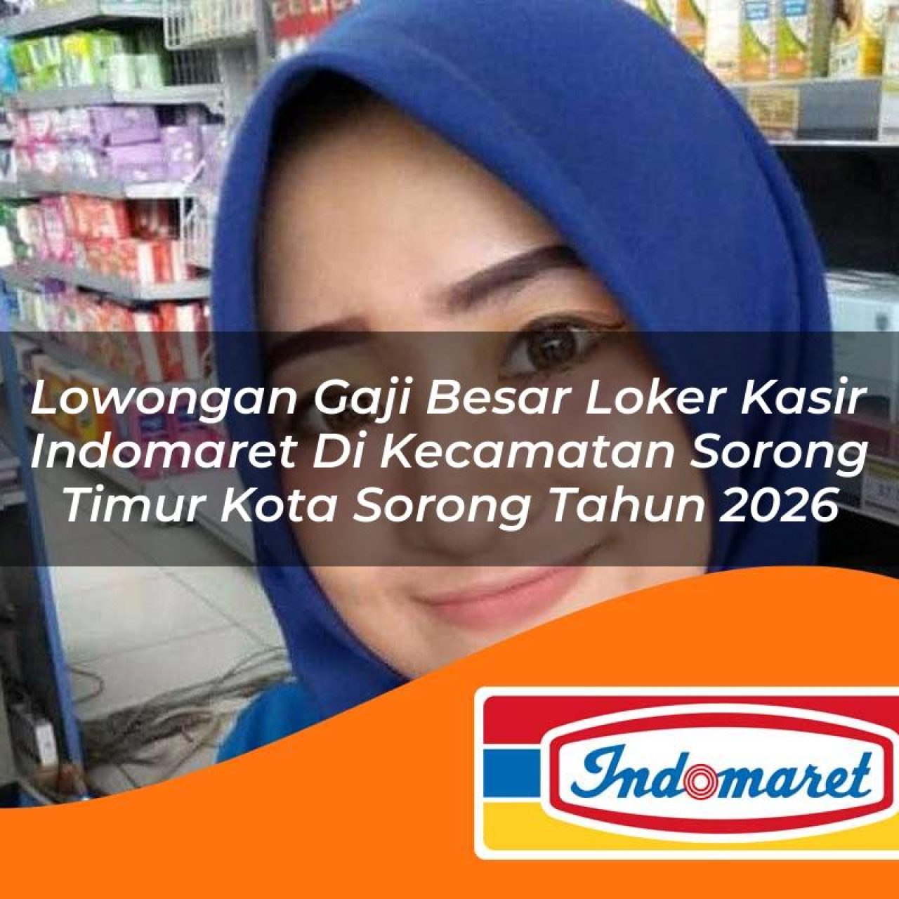 lowongan gaji besar loker kasir indomaret di kecamatan sorong timur kota sorong tahun 2026 1763329761