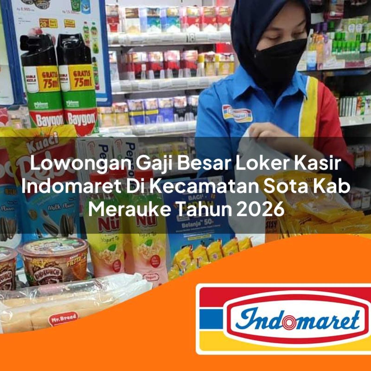 lowongan gaji besar loker kasir indomaret di kecamatan sota kab merauke tahun 2026 1763368234