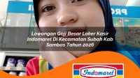 lowongan gaji besar loker kasir indomaret di kecamatan subah kab sambas tahun 2026 1763158230