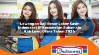 lowongan gaji besar loker kasir indomaret di kecamatan sukamaju kab luwu utara tahun 2026 1763302831