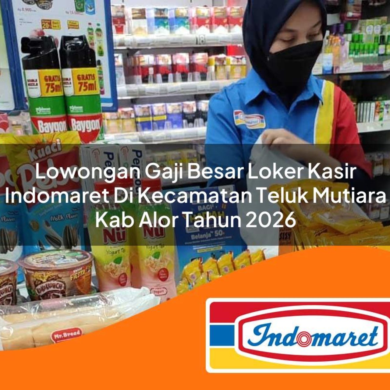 lowongan gaji besar loker kasir indomaret di kecamatan teluk mutiara kab alor tahun 2026 1763267249