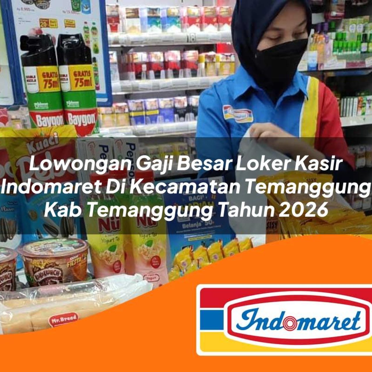 lowongan gaji besar loker kasir indomaret di kecamatan temanggung kab temanggung tahun 2026 1763269947