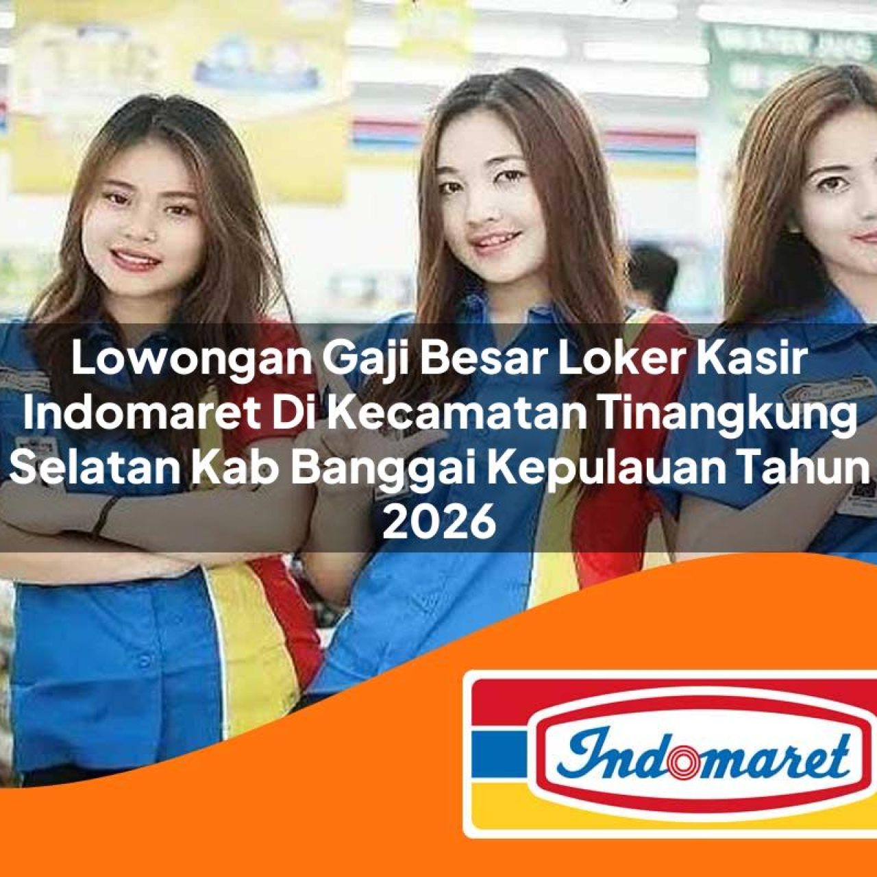 lowongan gaji besar loker kasir indomaret di kecamatan tinangkung selatan kab banggai kepulauan tahun 2026 1763163801