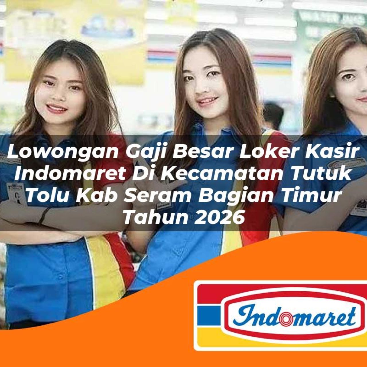 lowongan gaji besar loker kasir indomaret di kecamatan tutuk tolu kab seram bagian timur tahun 2026 1763414599