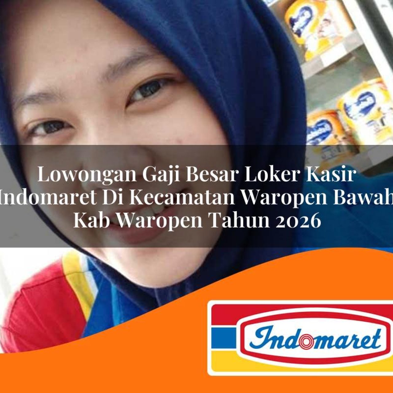 lowongan gaji besar loker kasir indomaret di kecamatan waropen bawah kab waropen tahun 2026 1763197365