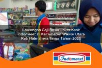 lowongan gaji besar loker kasir indomaret di kecamatan wasile utara kab halmahera timur tahun 2026 1763026548