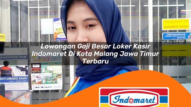 lowongan gaji besar loker kasir indomaret di kota malang jawa timur terbaru 1762968587