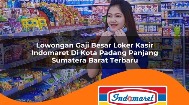lowongan gaji besar loker kasir indomaret di kota padang panjang sumatera barat terbaru 1762981343