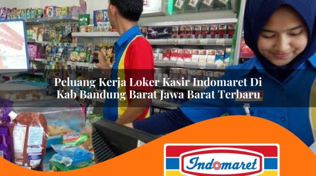 peluang kerja loker kasir indomaret di kab bandung barat jawa barat terbaru 1762995087