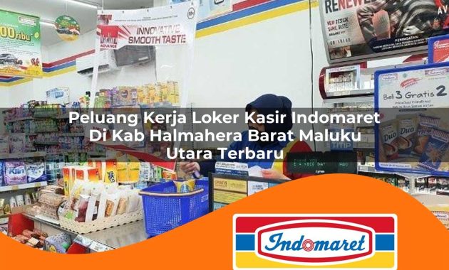 peluang kerja loker kasir indomaret di kab halmahera barat maluku utara terbaru 1762965868