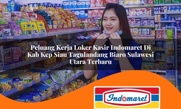 peluang kerja loker kasir indomaret di kab kep siau tagulandang biaro sulawesi utara terbaru 1762403301