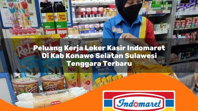 peluang kerja loker kasir indomaret di kab konawe selatan sulawesi tenggara terbaru 1762965118