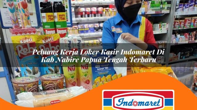 peluang kerja loker kasir indomaret di kab nabire papua tengah terbaru 1762965152