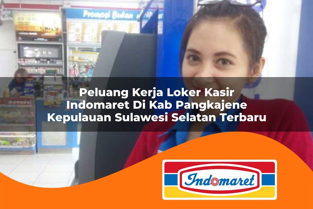 peluang kerja loker kasir indomaret di kab pangkajene kepulauan sulawesi selatan terbaru 1762974309