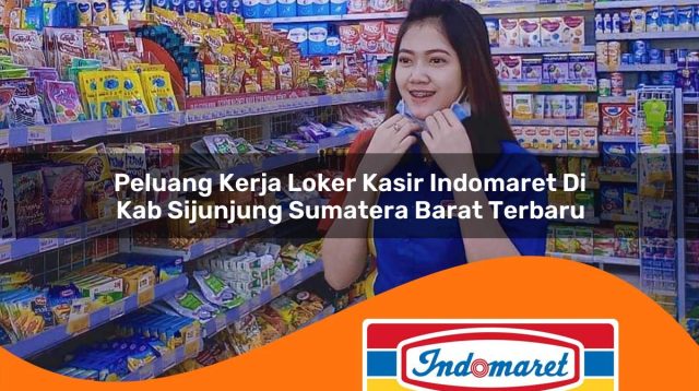 peluang kerja loker kasir indomaret di kab sijunjung sumatera barat terbaru 1762986414
