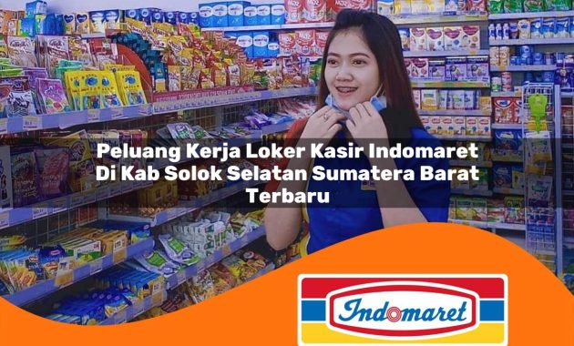 peluang kerja loker kasir indomaret di kab solok selatan sumatera barat terbaru 1762978466