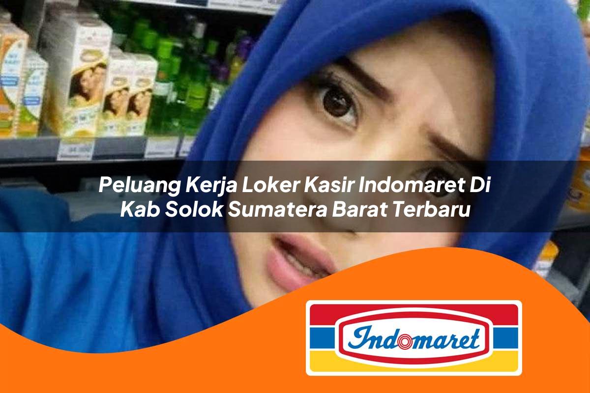 peluang kerja loker kasir indomaret di kab solok sumatera barat terbaru 1762980265