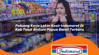 peluang kerja loker kasir indomaret di kab teluk bintuni papua barat terbaru 1762977986