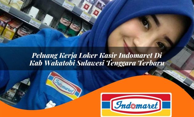 peluang kerja loker kasir indomaret di kab wakatobi sulawesi tenggara terbaru 1762979021