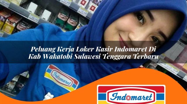 peluang kerja loker kasir indomaret di kab wakatobi sulawesi tenggara terbaru 1762979021