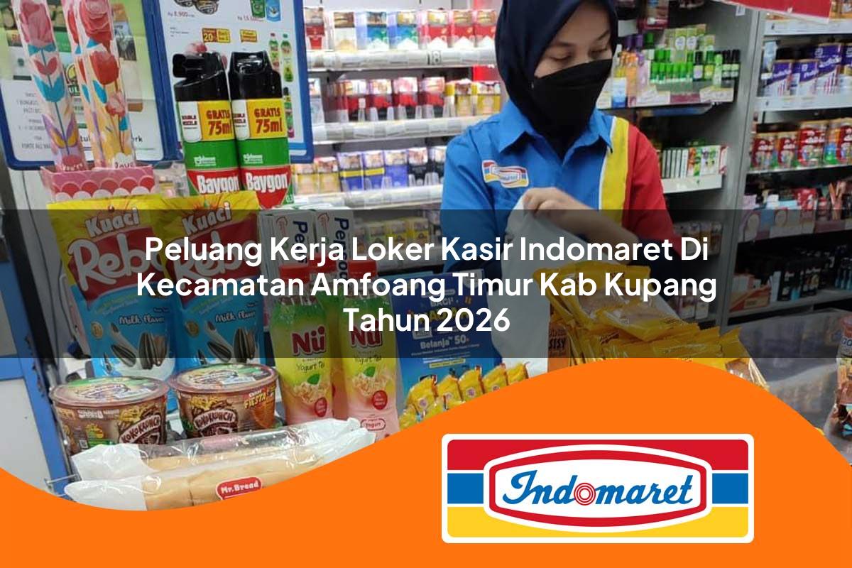 peluang kerja loker kasir indomaret di kecamatan amfoang timur kab kupang tahun 2026 1763168060