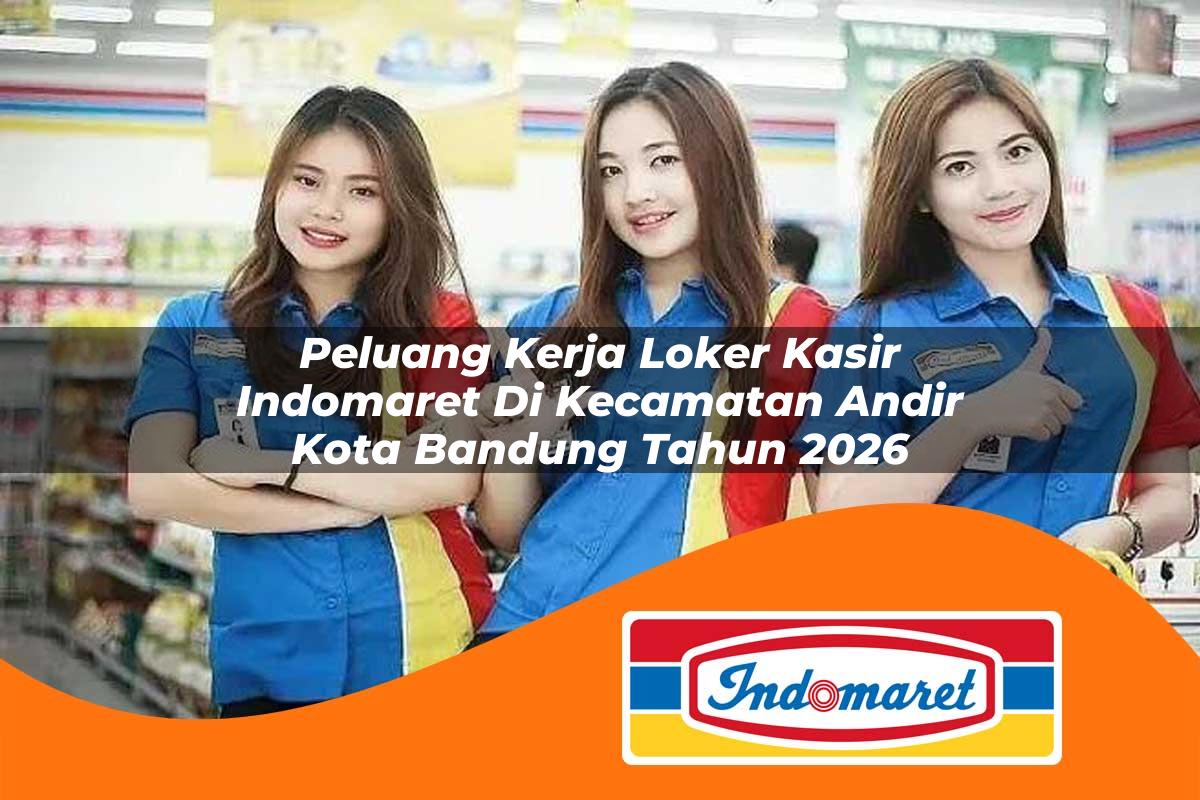 peluang kerja loker kasir indomaret di kecamatan andir kota bandung tahun 2026 1763190269