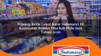peluang kerja loker kasir indomaret di kecamatan bandar dua kab pidie jaya tahun 2026 1763111969