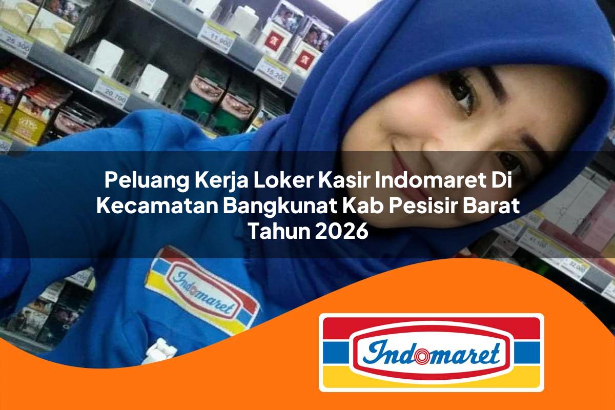 peluang kerja loker kasir indomaret di kecamatan bangkunat kab pesisir barat tahun 2026 1763319800