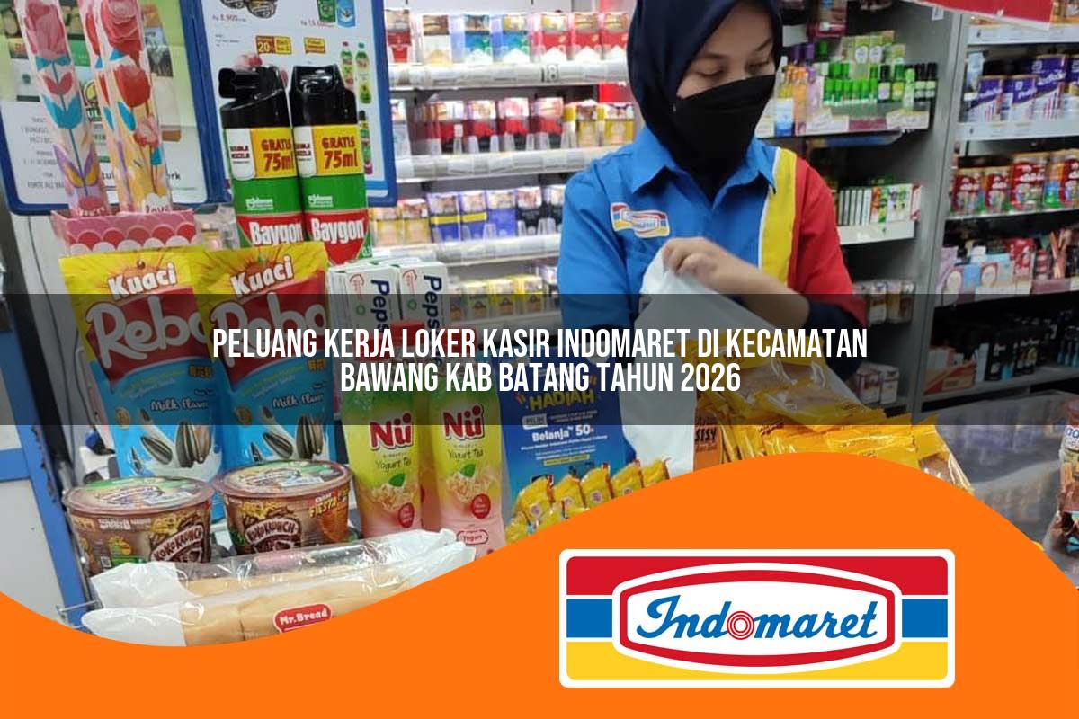 peluang kerja loker kasir indomaret di kecamatan bawang kab batang tahun 2026 1763424880