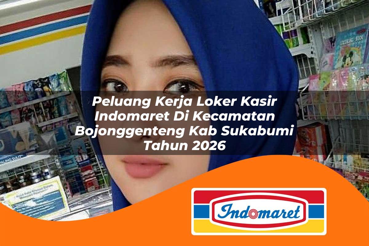 peluang kerja loker kasir indomaret di kecamatan bojonggenteng kab sukabumi tahun 2026 1762992610