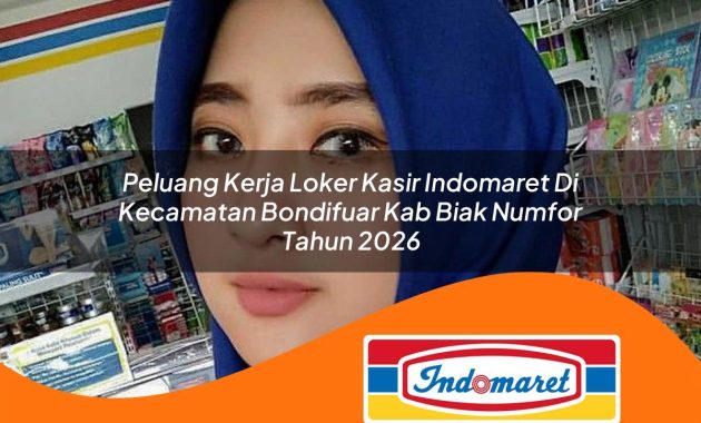 peluang kerja loker kasir indomaret di kecamatan bondifuar kab biak numfor tahun 2026 1763000760