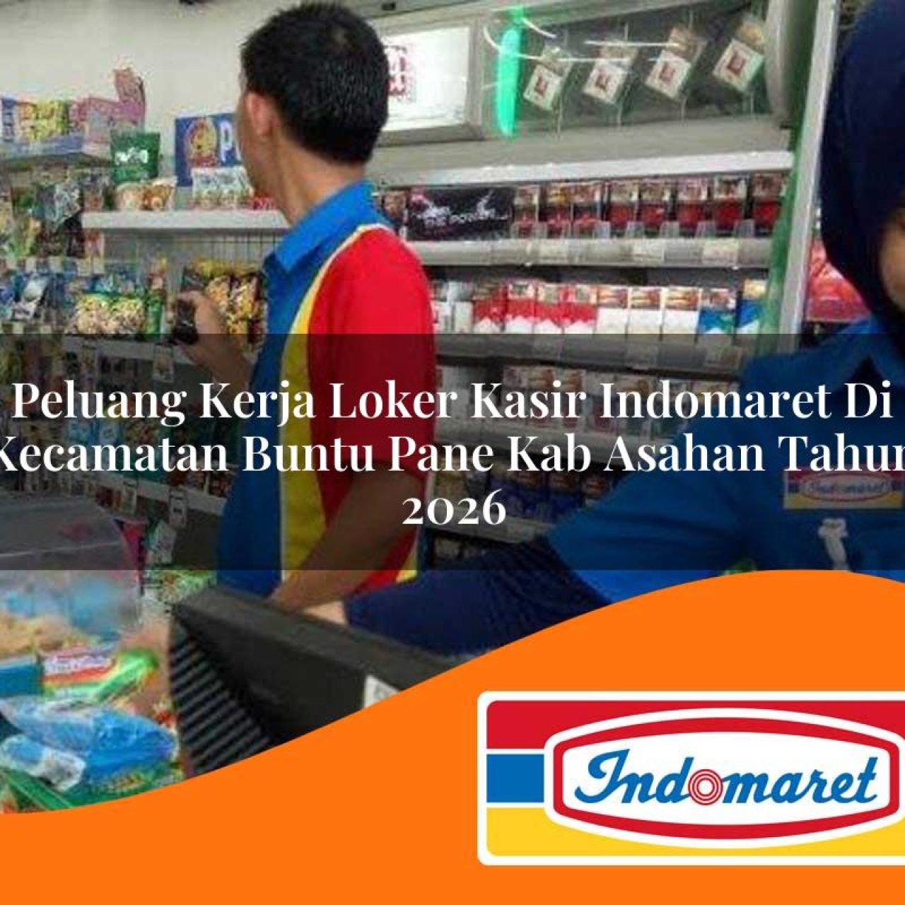 peluang kerja loker kasir indomaret di kecamatan buntu pane kab asahan tahun 2026 1763157094
