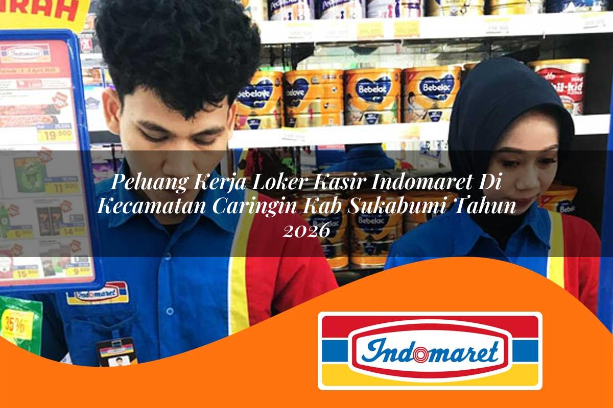 peluang kerja loker kasir indomaret di kecamatan caringin kab sukabumi tahun 2026 1763303258