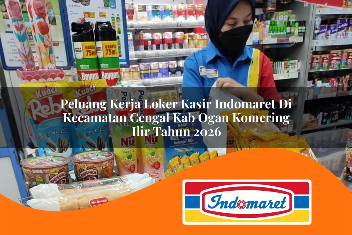 peluang kerja loker kasir indomaret di kecamatan cengal kab ogan komering ilir tahun 2026 1763110699