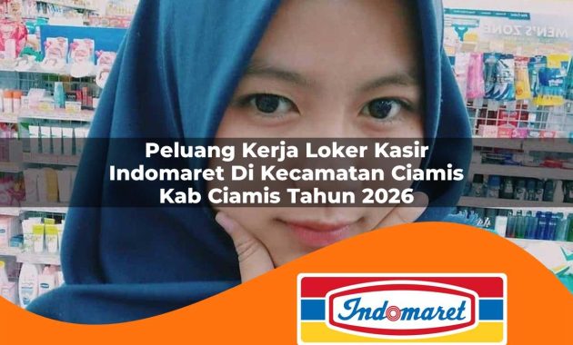 peluang kerja loker kasir indomaret di kecamatan ciamis kab ciamis tahun 2026 1762996069