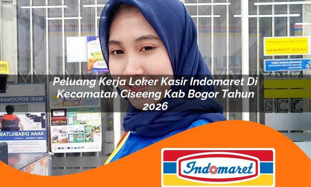 peluang kerja loker kasir indomaret di kecamatan ciseeng kab bogor tahun 2026 1763001639