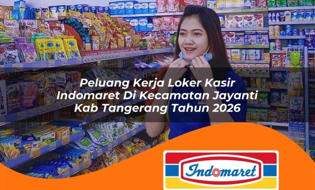 peluang kerja loker kasir indomaret di kecamatan jayanti kab tangerang tahun 2026 1763060448