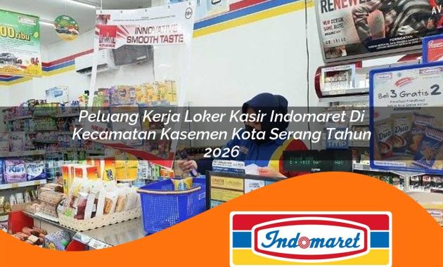 peluang kerja loker kasir indomaret di kecamatan kasemen kota serang tahun 2026 1763014758